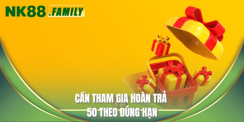 Cần tham gia hoàn trả 50 theo đúng hạn