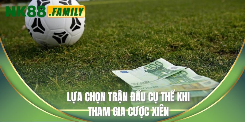 Lựa chọn trận đấu cụ thể khi tham gia cược xiên