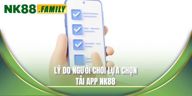 Lý do người chơi lựa chọn tải app NK88