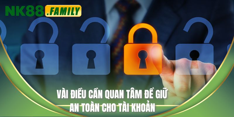 Vài điều cần quan tâm để giữ an toàn cho tài khoản