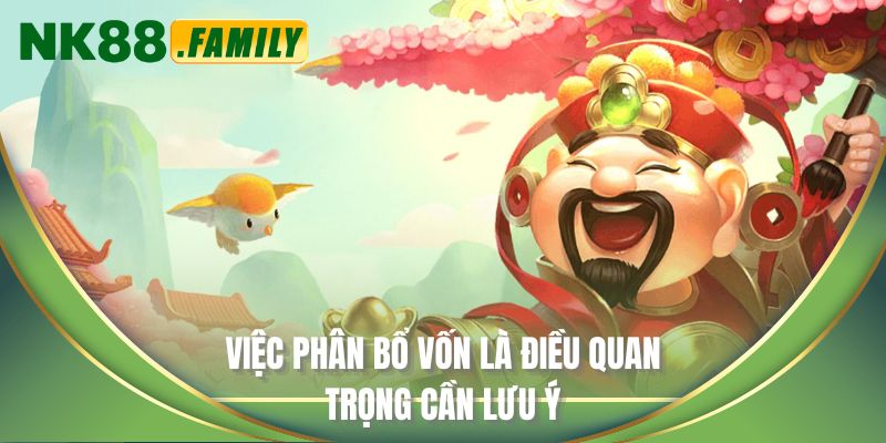 Việc phân bổ vốn là điều quan trọng cần lưu ý